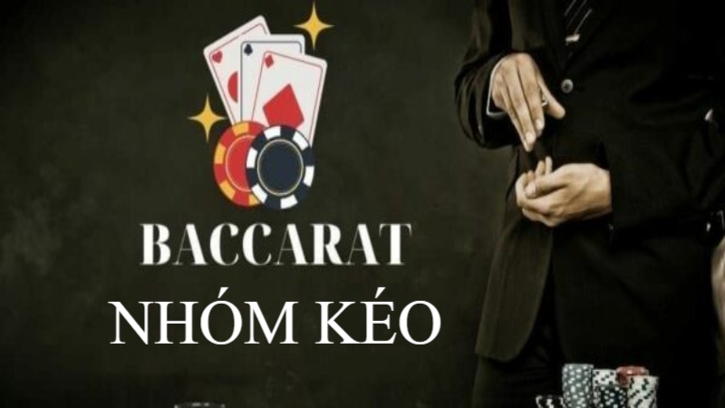 Nhóm kéo Baccarat là gì? 