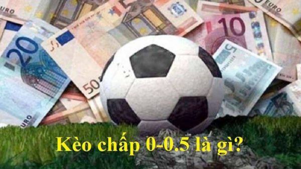 Khái niệm kèo chấp 0-0.5 là gì? 