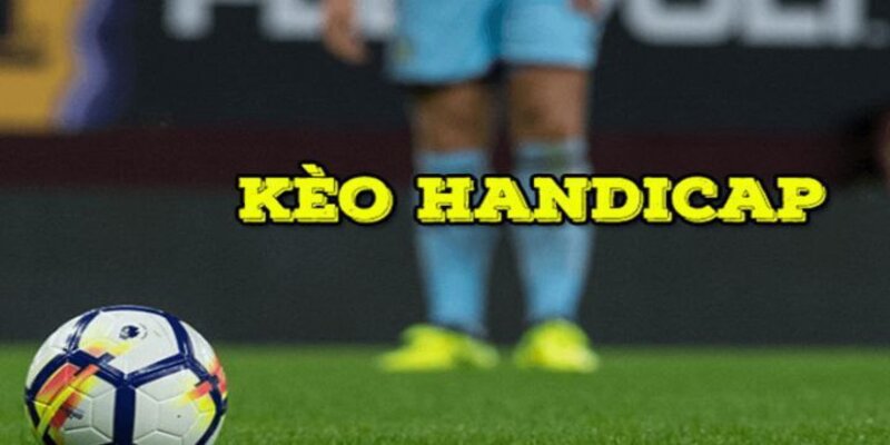 Kèo Handicap là gì