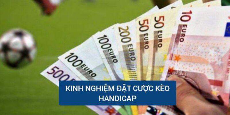 Kinh nghiệm đặt cược kèo chấp hay