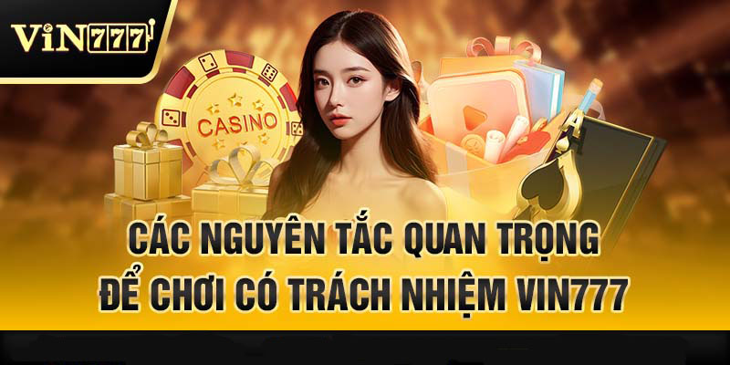 Các nguyên tắc quan trọng để chơi có trách nhiệm tại Vin777